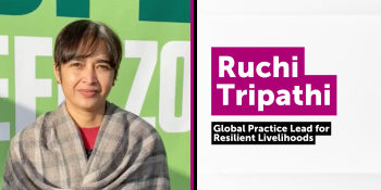 Ruchi Tripathi: Global Practice Lead for Resilient Livelihoods
